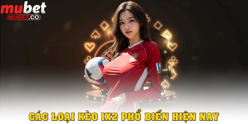 Kèo 1x2 – Chi tiết loại kèo bóng đá đơn giản và dễ chơi nhất 4 Các loại kèo 1x2 được dùng nhiều hiện nay