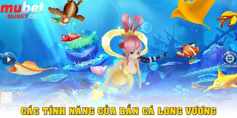 Bắn cá Long Vương – Tựa game săn cá hấp dẫn bậc nhất 2025 3 Các tính năng cần nắm được của Bắn cá Long Vương