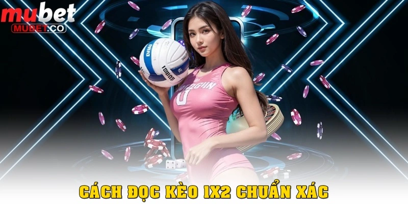Kèo 1x2 – Chi tiết loại kèo bóng đá đơn giản và dễ chơi nhất 3 Cách đọc kèo 1x2 chuẩn xác