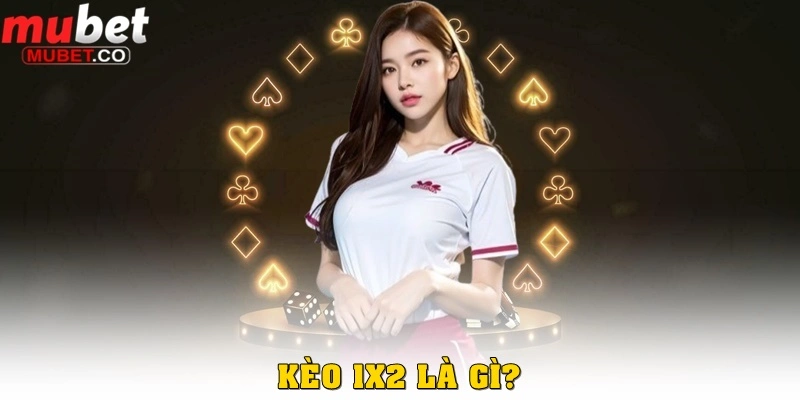 Kèo 1x2 – Chi tiết loại kèo bóng đá đơn giản và dễ chơi nhất 2 Kèo 1x2 là gì?