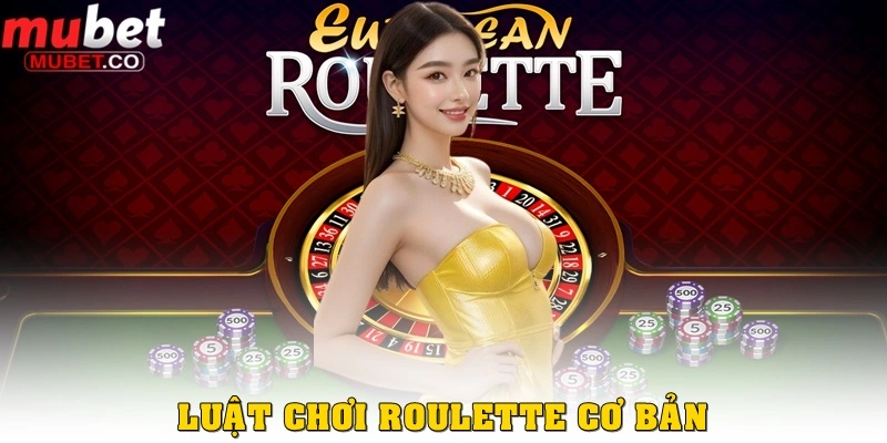 Roulette là gì? Hướng dẫn chi tiết từ A đến Z 3 Luật cơ bản trong Roulette là gì?
